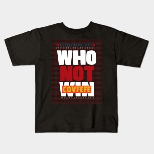 WHO NOT WIN COVFEFE Kids T-Shirt